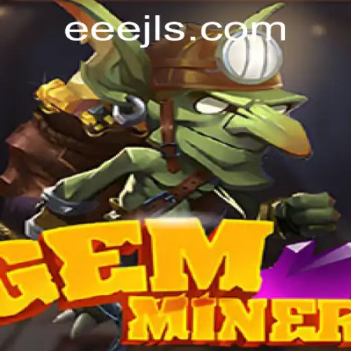 Discover the Thrilling World of GemMiner: A Journey into EEEJL